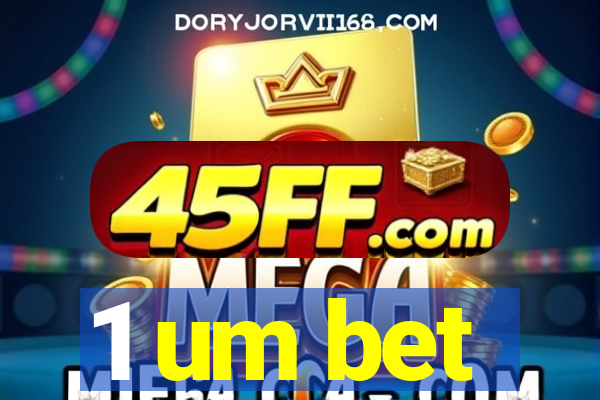 1 um bet